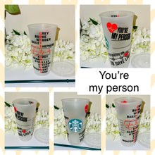 Load image into Gallery viewer, You’re my person Starbucks cold cup
